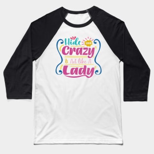 hide your crazy & act like a lady Baseball T-Shirt